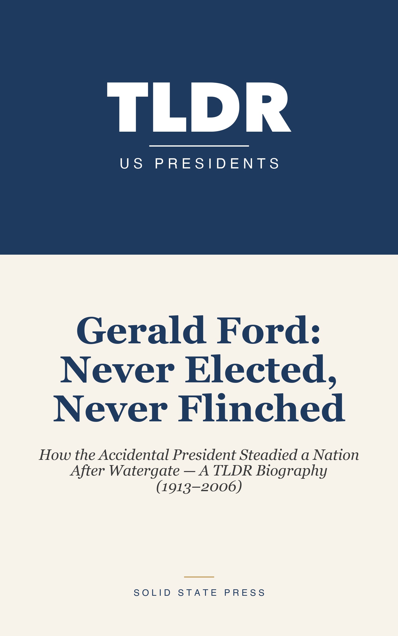 Gerald Ford: Never Elected, Never Flinched cover