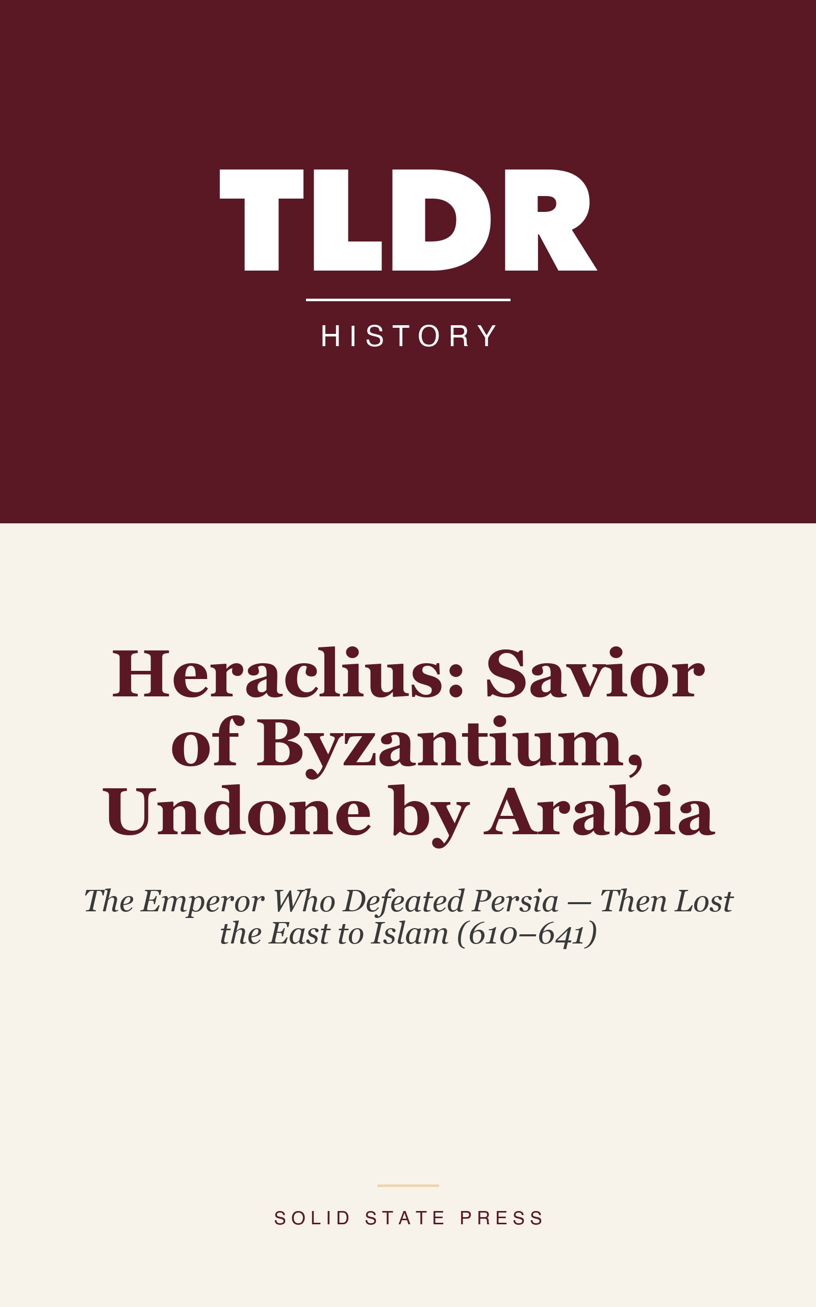 Heraclius: Savior of Byzantium, Undone by Arabia cover