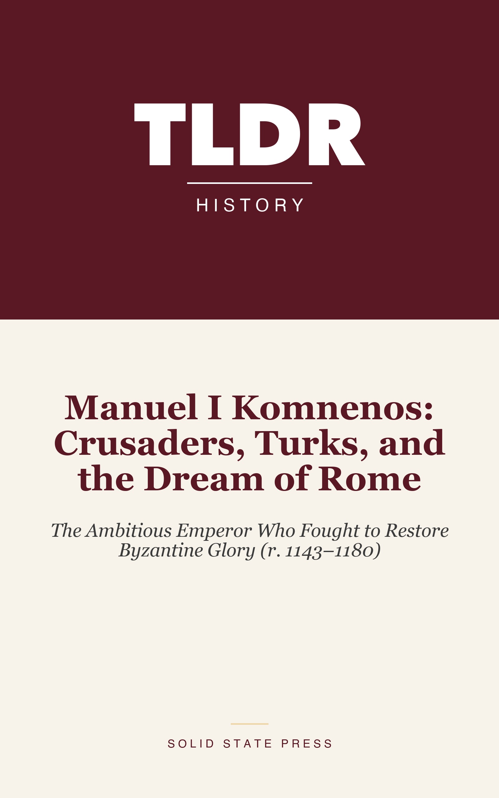 Manuel I Komnenos: Crusaders, Turks, and the Dream of Rome cover